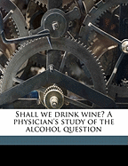 Shall We Drink Wine? a Physician's Study of the Alcohol Question