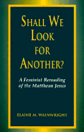 Shall We Look for Another: A Feminist Re-Reading of the Matthean Jesus