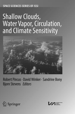 Shallow Clouds, Water Vapor, Circulation, and Climate Sensitivity - Pincus, Robert (Editor), and Winker, David (Editor), and Bony, Sandrine (Editor)