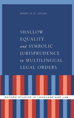 Shallow Equality and Symbolic Jurisprudence in Multilingual Legal Orders - Leung, Janny H C