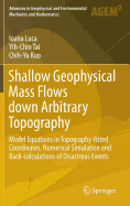 Shallow Geophysical Mass Flows down Arbitrary Topography: Model Equations in Topography-fitted Coordinates, Numerical Simulation and Back-calculations of Disastrous Events