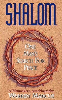 Shalom: One Man's Search for Peace. A Filmmaker's Autobiography - Marcus, Warren M