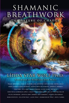 Shamanic Breathwork: The Nature of Change - Star Wolf, Linda