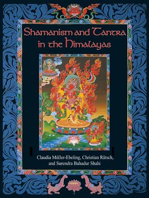 Shamanism and Tantra in the Himalayas - Muller-Ebeling, Claudia, and Ratsch, Christian, and Shahi, Surendra Bahadur