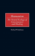 Shamanism: The Neural Ecology of Consciousness and Healing