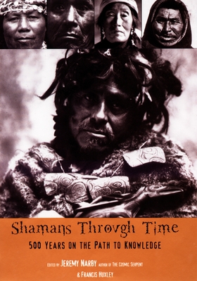 Shamans Through Time: 500 Years on the Path to Knowledge - Narby, Jeremy