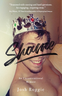 Shame: An Unconventional Memoir - Roggie, Josh