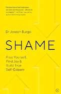 Shame: Free Yourself, Find Joy and Build True Self Esteem