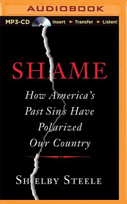 Shame: How America's Past Sins Have Polarized Our Country - Steele, Shelby, and Bain, Randall (Read by)