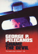 Shame the Devil - Pelecanos, George P.