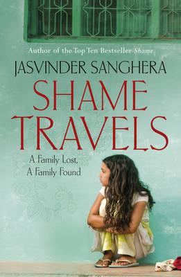 Shame Travels: A Family Lost, A Family Found - Sanghera, Jasvinder