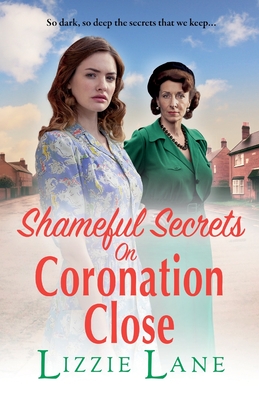 Shameful Secrets on Coronation Close: A gritty, historical saga from Lizzie Lane - Lizzie Lane