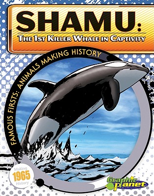Shamu: 1st Killer Whale in Captivity: 1st Killer Whale in Captivity - Dunn, Joeming