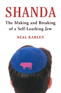 Shanda: The Making and Breaking of a Self-Loathing Jew - Karlen, Neal