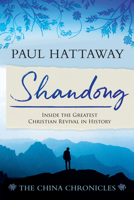 Shandong (The China Chronicles) (Book One): Inside the Greatest Christian Revival in History - Hattaway, Paul