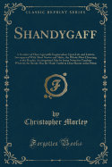 Shandygaff: A Number of Most Agreeable Inquirendoes Upon Life and Letters, Interspersed with Short Stories and Skitts, the Whole Most Diverting to the Reader; Accompanied Also by Some Notes for Teachers Whereby the Booke May Be Made Useful in Class-Room O