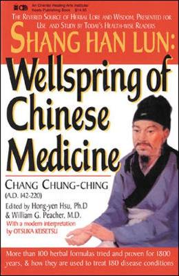 Shang Han Lun: Wellspring of Chinese Medicine - Hsu, Hong-Yen, and Chang, Chung-Ching, and Zhang, Zhongjing