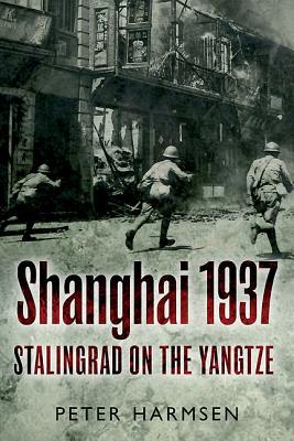 Shanghai 1937: Stalingrad on the Yangtze - Harmsen, Peter