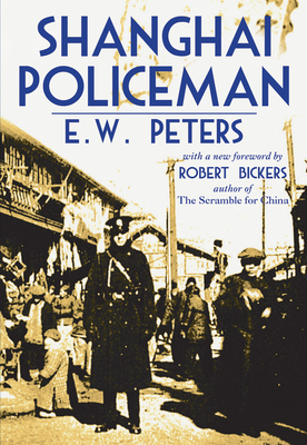 Shanghai Policeman - Peters, E W, and Bickers, Robert (Foreword by)