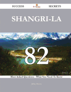 Shangri-La 82 Success Secrets - 82 Most Asked Questions on Shangri-La - What You Need to Know