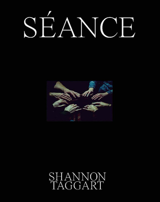 Shannon Taggart: Sance - Taggart, Shannon (Photographer), and Aykroyd, Dan (Foreword by), and Fischer, Andreas (Text by)