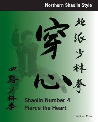 Shaolin #4: Pierce the Heart: Northern Shaolin Style - Wing, Rick L