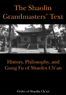 Shaolin Grandmasters' Text: History, Philosophy, and Gung Fu of Shaolin Ch'an - Order of Shaolin Ch'an