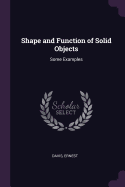 Shape and Function of Solid Objects: Some Examples
