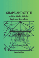 Shape and Style: A Wire Model Aide for Beginner Specialists