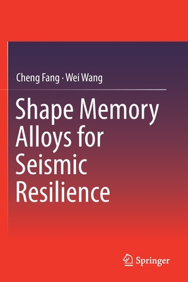 Shape Memory Alloys for Seismic Resilience - Fang, Cheng, and Wang, Wei