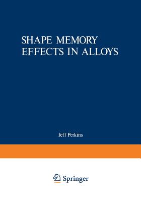 Shape Memory Effects in Alloys - Perkins, Jeff (Editor)