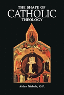 Shape of Catholic Theology: An Introduction to Its Sources, Principles, and History