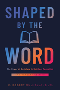 Shaped by the Word: The Power of Scripture in Spiritual Formation