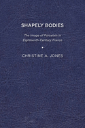 Shapely Bodies: The Image of Porcelain in Eighteenth-Century France