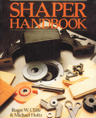 Shaper Handbook - Cliffe, Roger W, and Holtz, Michael J