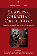 Shapers of Christian Orthodoxy: Engaging with Early and Medieval Theologians