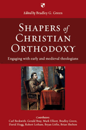 Shapers of Christian Orthodoxy: Engaging With Early And Medieval Theologians