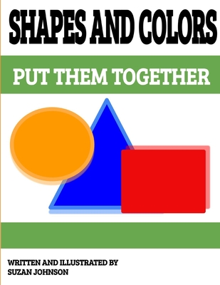 Shapes and Colors: Put them Together - Johnson, Suzan