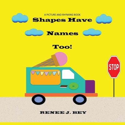 Shapes Have Names Too!: A Picture and Rhyming Book - Bey, Renee J