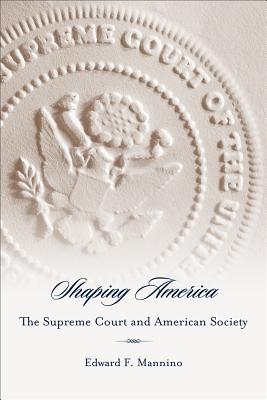 Shaping America: The Supreme Court and American Society - Mannino, Edward F