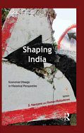 Shaping India: Economic Change in Historical Perspective