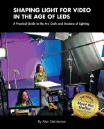 Shaping Light for Video in the Age of LEDs: A Practical Guide to the Art, Craft, and Business of Lighting