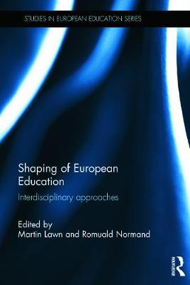 Shaping of European Education: Interdisciplinary approaches - Lawn, Martin (Editor), and Normand, Romuald (Editor)