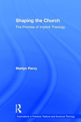 Shaping the Church: The Promise of Implicit Theology - Percy, Martyn