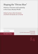 Shaping the 'Divine Man': Holiness, Charisma and Leadership in the Graeco-Roman World