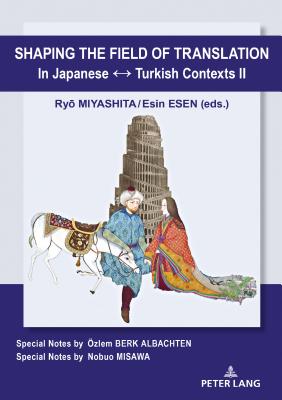 Shaping the Field of Translation in Japanese   Turkish Contexts II - Miyashita, Ry  (Editor), and Esen, Esin (Editor)