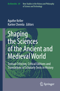 Shaping the Sciences of the Ancient and Medieval World: Textual Criticism, Critical Editions and Translations of Scholarly Texts in History