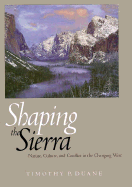 Shaping the Sierra: Nature, Culture and Conflict in the Changing West