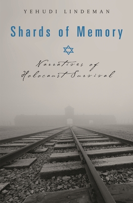 Shards of Memory: Narratives of Holocaust Survival - Lindeman, Yehudi