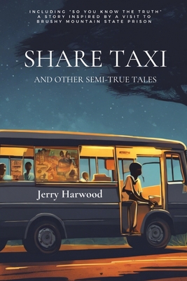 Share Taxi and Other Semi-True Tales: And Other Semi-True Tales - Harwood, Jerry